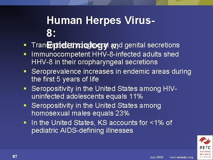 Human Herpes Virus 8: § Transmitted through oral and Epidemiology (2) genital secretions §