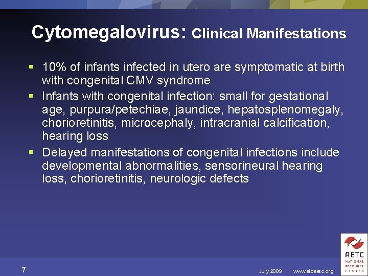 Cytomegalovirus: Clinical Manifestations § 10% of infants infected in utero are symptomatic at birth