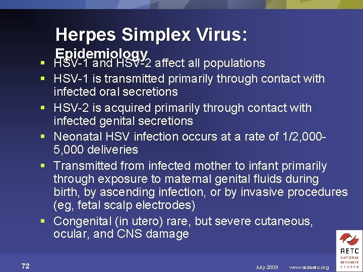Herpes Simplex Virus: Epidemiology § HSV-1 and HSV-2 affect all populations § HSV-1 is