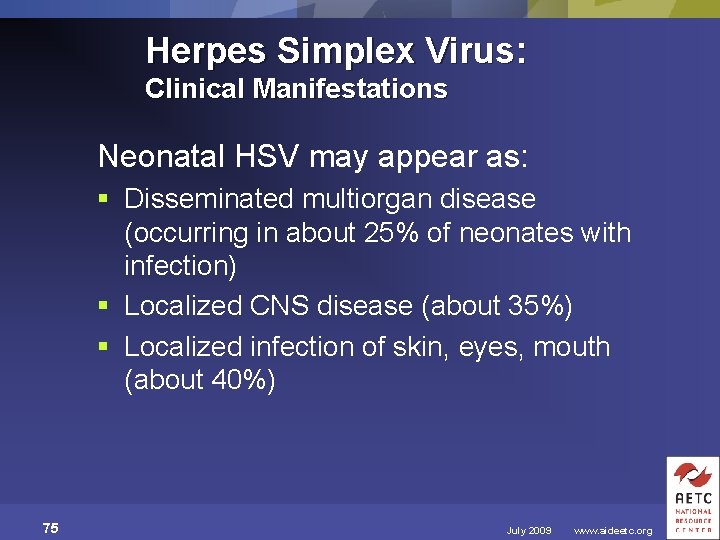 Herpes Simplex Virus: Clinical Manifestations Neonatal HSV may appear as: § Disseminated multiorgan disease