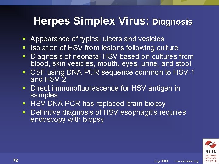 Herpes Simplex Virus: Diagnosis § Appearance of typical ulcers and vesicles § Isolation of