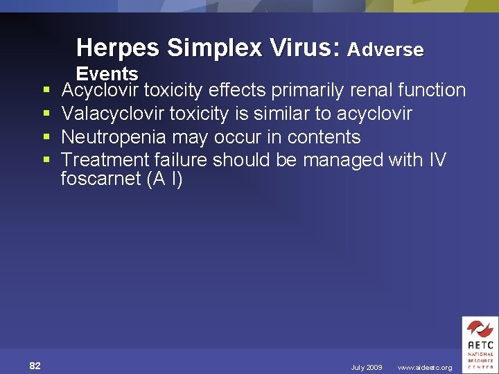 Herpes Simplex Virus: Adverse § § 82 Events Acyclovir toxicity effects primarily renal function