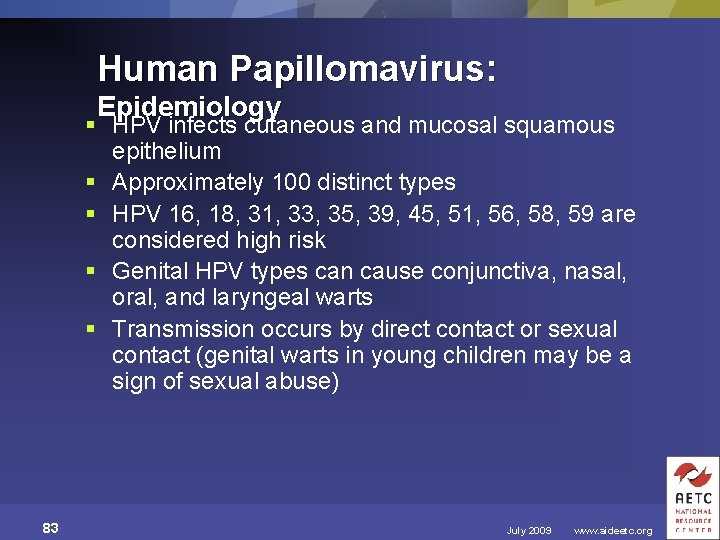 Human Papillomavirus: Epidemiology § HPV infects cutaneous and mucosal squamous epithelium § Approximately 100