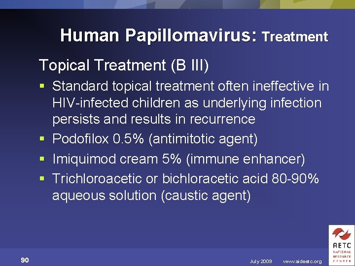 Human Papillomavirus: Treatment Topical Treatment (B III) § Standard topical treatment often ineffective in