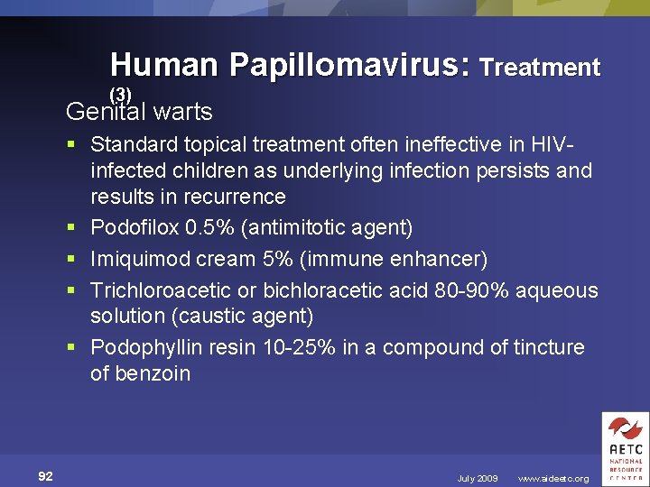 Human Papillomavirus: Treatment (3) Genital warts § Standard topical treatment often ineffective in HIVinfected