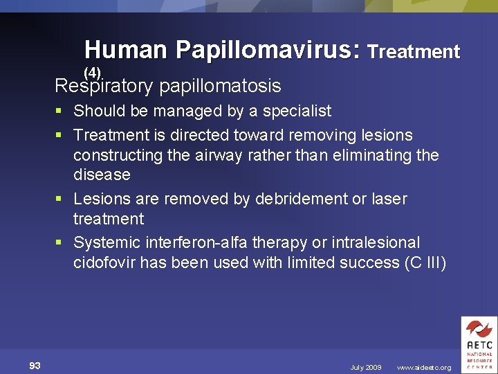 Human Papillomavirus: Treatment (4) Respiratory papillomatosis § Should be managed by a specialist §