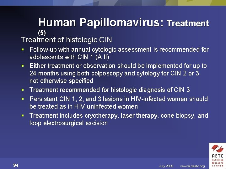 Human Papillomavirus: Treatment (5) Treatment of histologic CIN § Follow-up with annual cytologic assessment