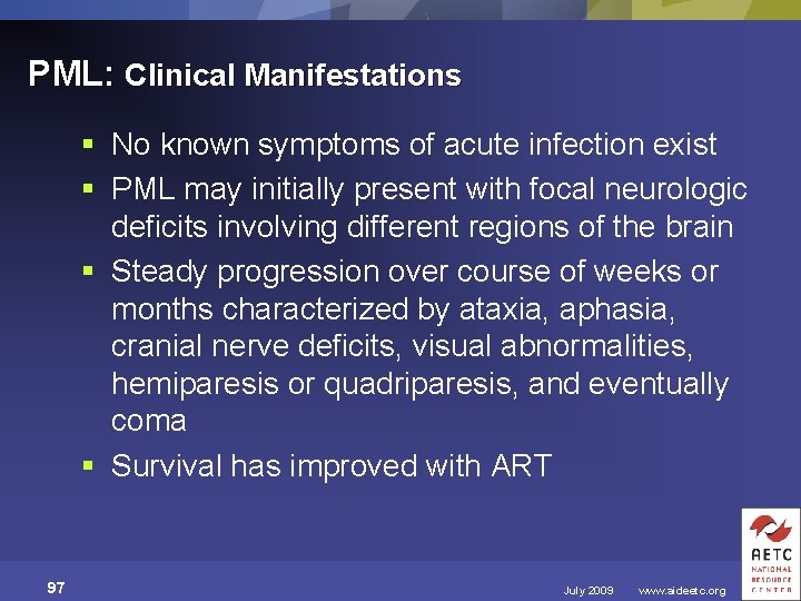 PML: Clinical Manifestations § No known symptoms of acute infection exist § PML may