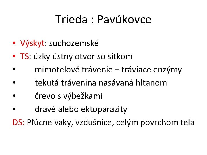 Trieda : Pavúkovce • Výskyt: suchozemské • TS: úzky ústny otvor so sitkom •