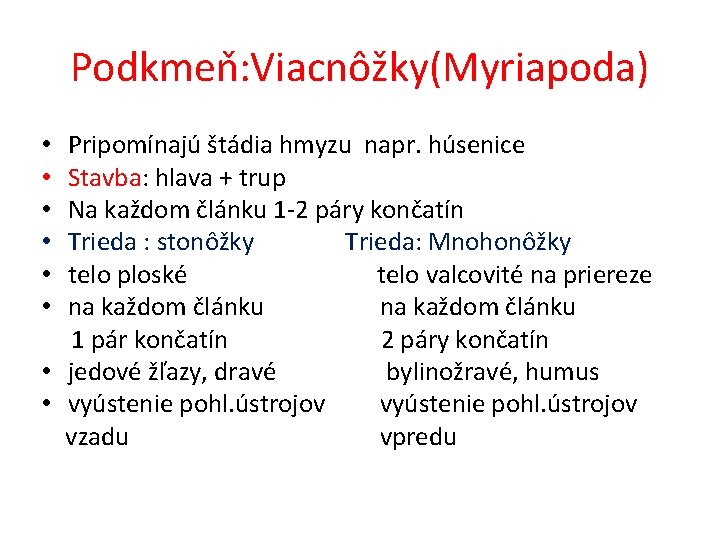 Podkmeň: Viacnôžky(Myriapoda) Pripomínajú štádia hmyzu napr. húsenice Stavba: hlava + trup Na každom článku