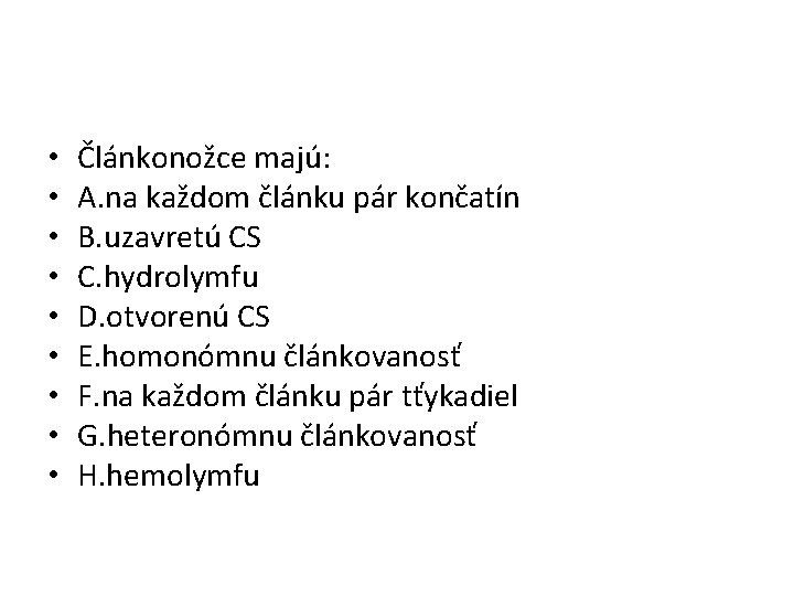  • • • Článkonožce majú: A. na každom článku pár končatín B. uzavretú