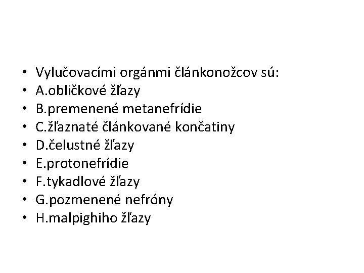  • • • Vylučovacími orgánmi článkonožcov sú: A. obličkové žľazy B. premenené metanefrídie