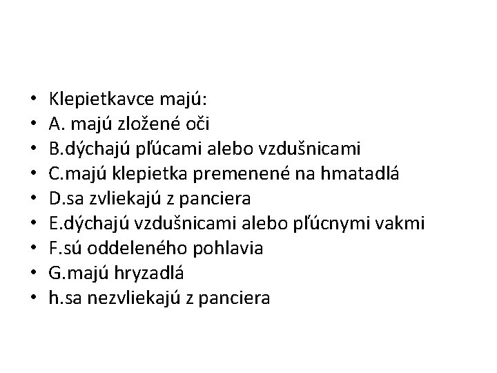  • • • Klepietkavce majú: A. majú zložené oči B. dýchajú pľúcami alebo