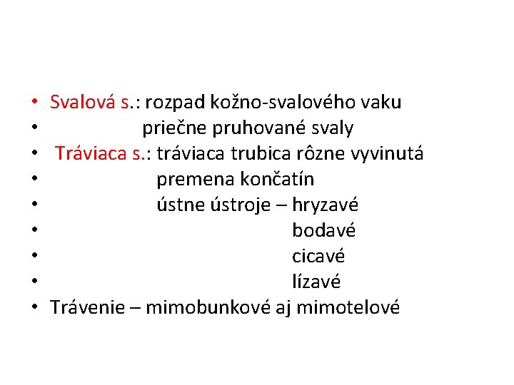  • Svalová s. : rozpad kožno-svalového vaku • priečne pruhované svaly • Tráviaca