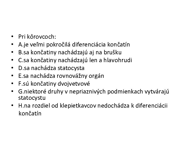 Pri kôrovcoch: A. je veľmi pokročilá diferenciácia končatín B. sa končatiny nachádzajú aj na
