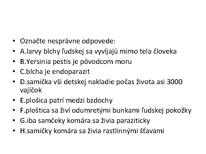  • • • Označte nesprávne odpovede: A. larvy blchy ľudskej sa vyvíjajú mimo