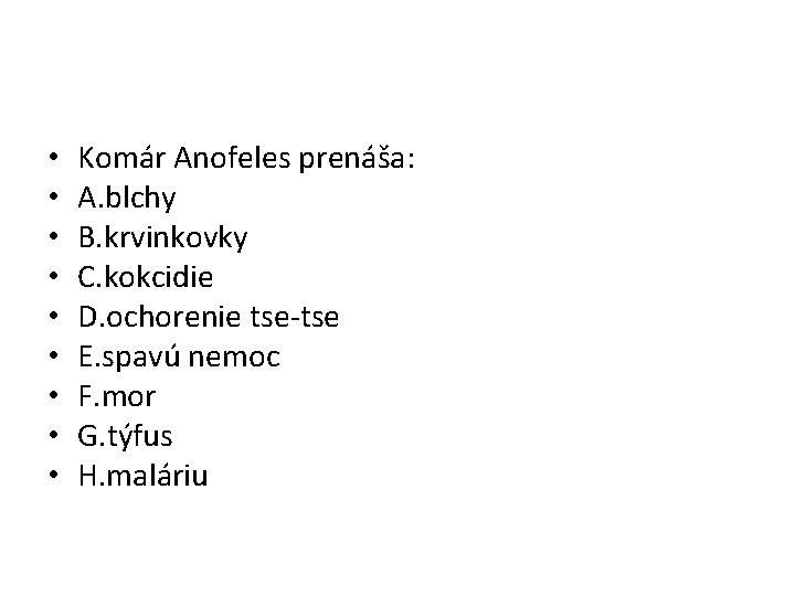  • • • Komár Anofeles prenáša: A. blchy B. krvinkovky C. kokcidie D.