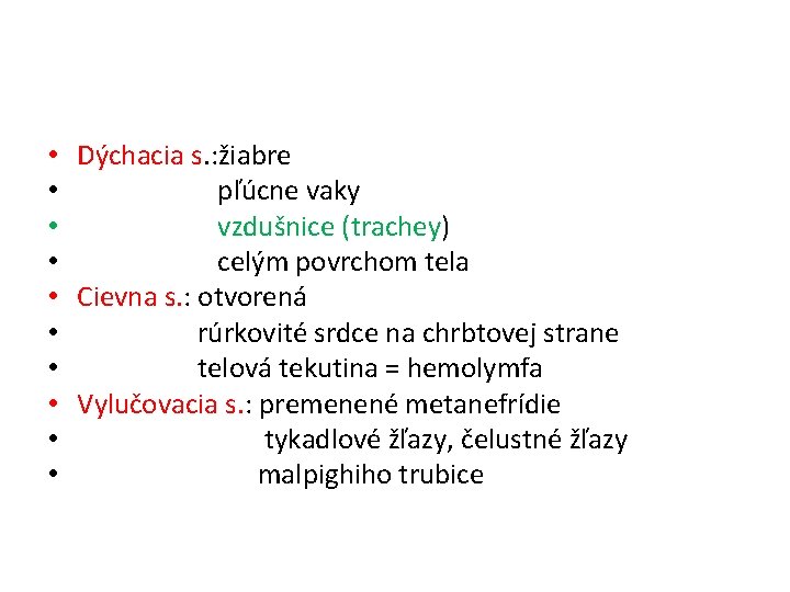  • Dýchacia s. : žiabre • pľúcne vaky • vzdušnice (trachey) • celým