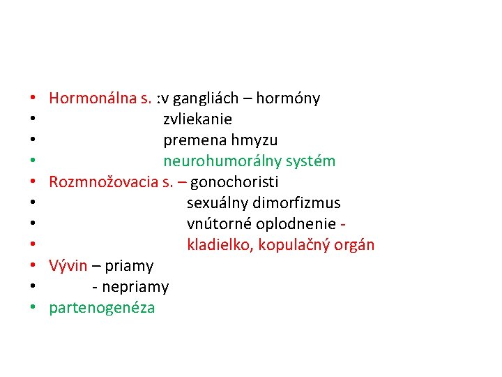  • • • Hormonálna s. : v gangliách – hormóny zvliekanie premena hmyzu