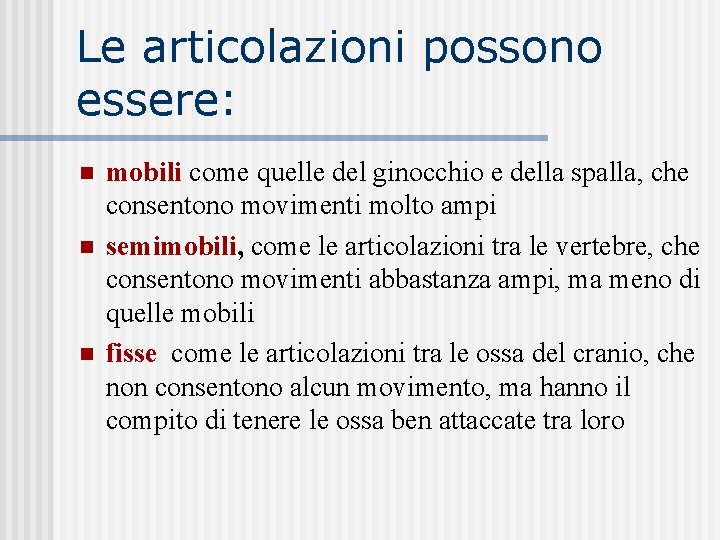 Le articolazioni possono essere: n n n mobili come quelle del ginocchio e della