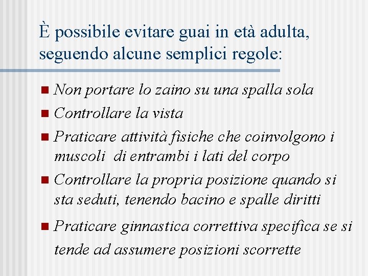 È possibile evitare guai in età adulta, seguendo alcune semplici regole: Non portare lo