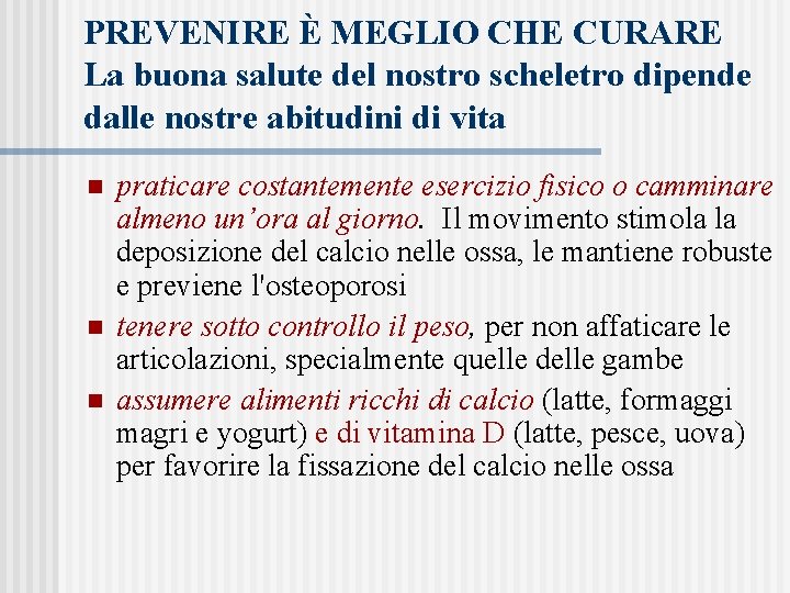 PREVENIRE È MEGLIO CHE CURARE La buona salute del nostro scheletro dipende dalle nostre