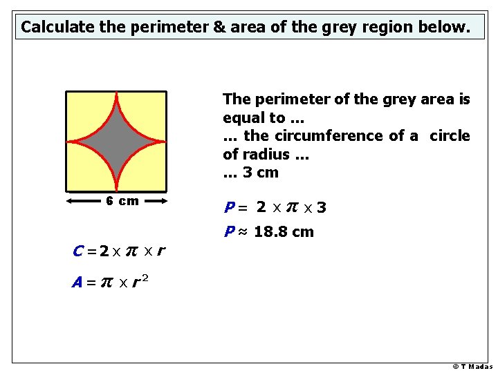 Calculate the perimeter & area of the grey region below. The perimeter of the