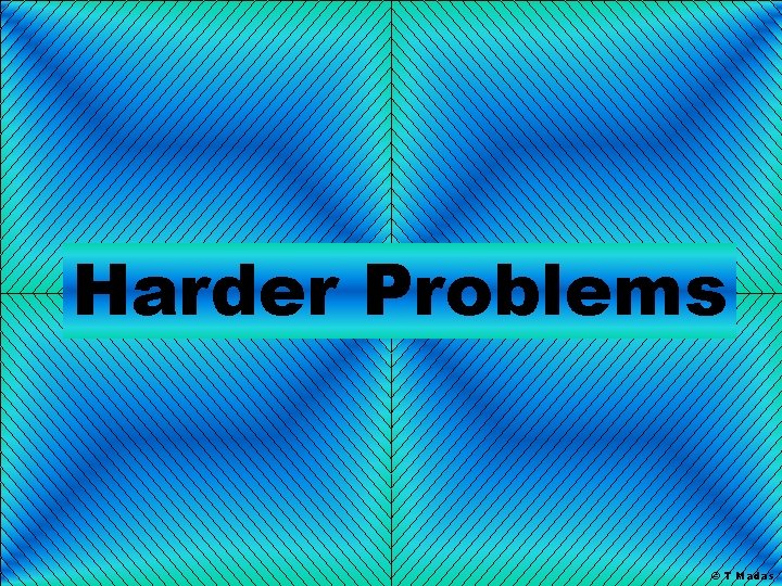 Harder Problems © T Madas 