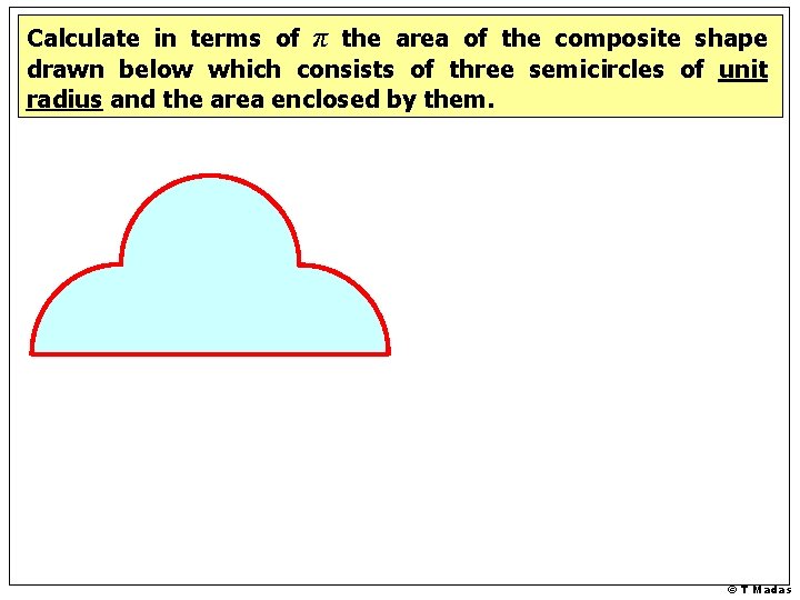 Calculate in terms of π the area of the composite shape drawn below which