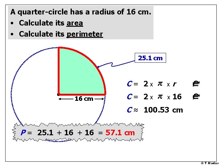 A quarter-circle has a radius of 16 cm. • Calculate its area • Calculate