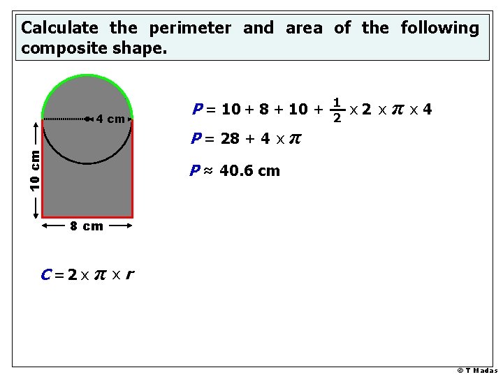 Calculate the perimeter and area of the following composite shape. 4 cm P =