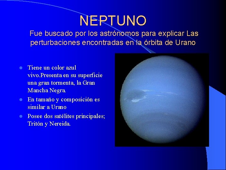 NEPTUNO Fue buscado por los astrónomos para explicar Las perturbaciones encontradas en la órbita