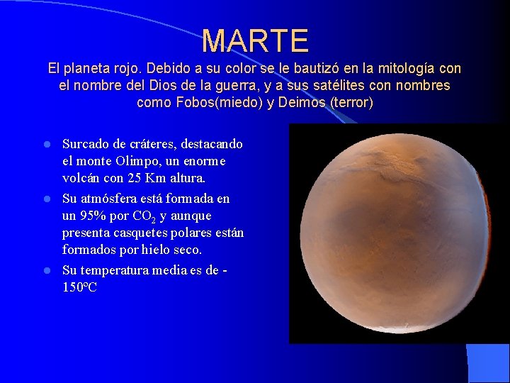 MARTE El planeta rojo. Debido a su color se le bautizó en la mitología