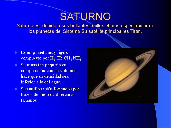 SATURNO Saturno es, debido a sus brillantes anillos el más espectacular de los planetas