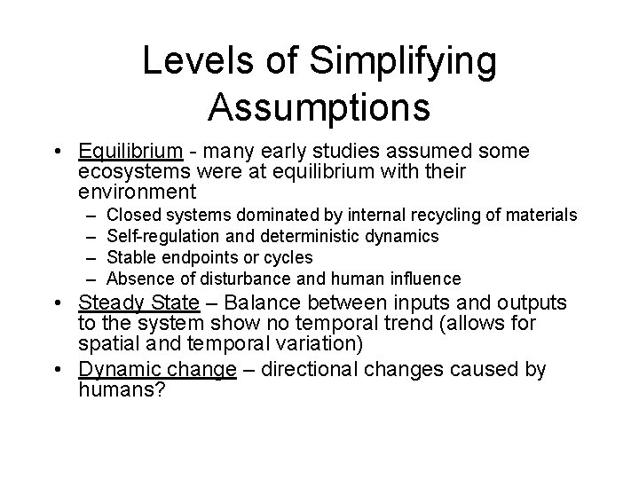 Levels of Simplifying Assumptions • Equilibrium - many early studies assumed some ecosystems were
