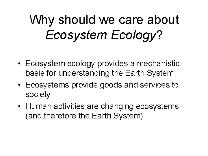 Why should we care about Ecosystem Ecology? • Ecosystem ecology provides a mechanistic basis