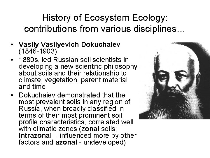 History of Ecosystem Ecology: contributions from various disciplines… • Vasilyevich Dokuchaiev (1846 -1903) •