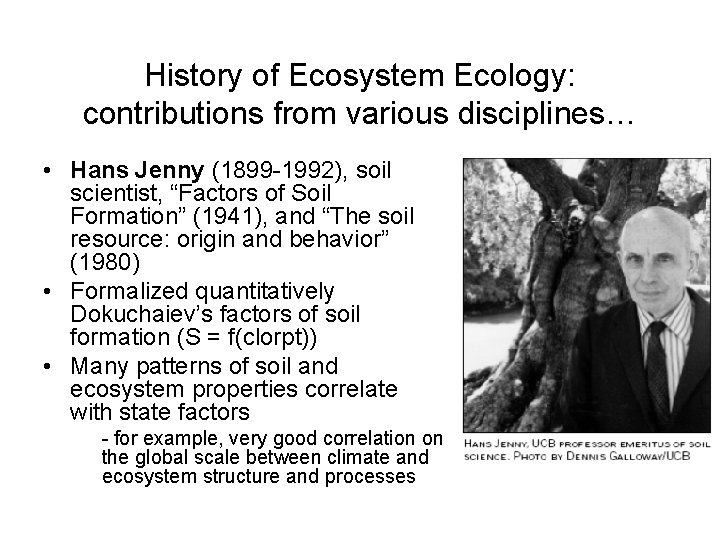 History of Ecosystem Ecology: contributions from various disciplines… • Hans Jenny (1899 -1992), soil