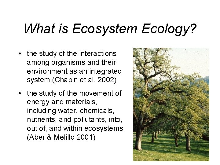 What is Ecosystem Ecology? • the study of the interactions among organisms and their