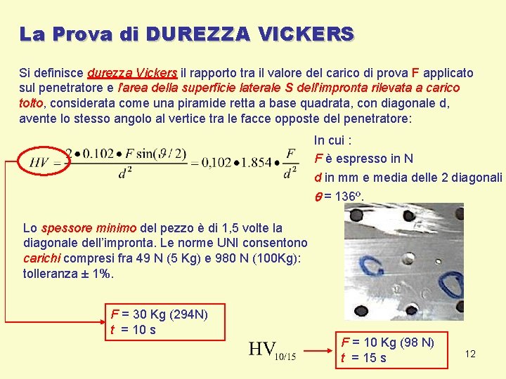 La Prova di DUREZZA VICKERS Si definisce durezza Vickers il rapporto tra il valore La Prova di DUREZZA VICKERS Si definisce durezza Vickers il rapporto tra il valore
