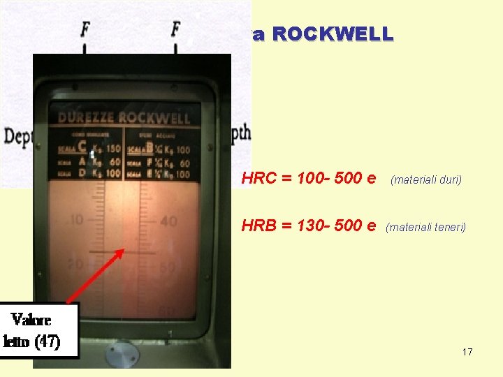 Esecuzione della prova ROCKWELL HRC = 100 - 500 e (materiali duri) HRB = Esecuzione della prova ROCKWELL HRC = 100 - 500 e (materiali duri) HRB =