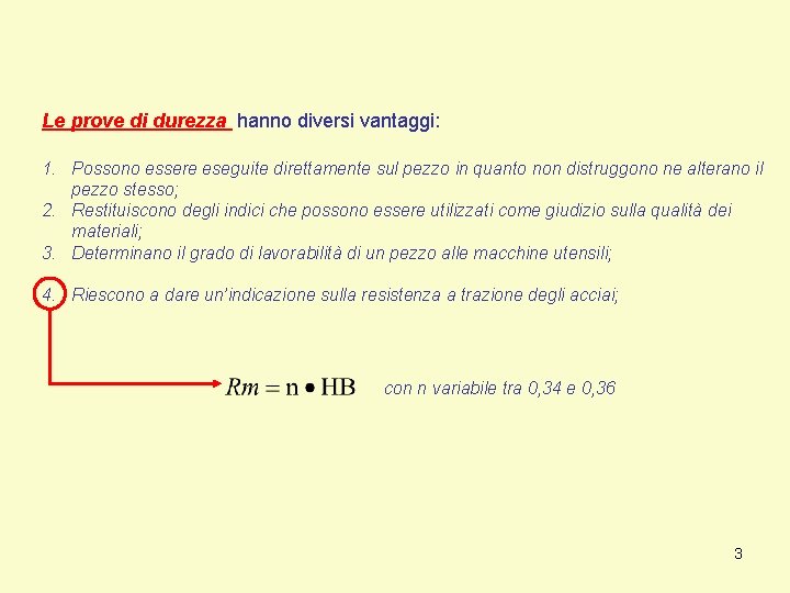 Le prove di durezza hanno diversi vantaggi: 1. Possono essere eseguite direttamente sul pezzo Le prove di durezza hanno diversi vantaggi: 1. Possono essere eseguite direttamente sul pezzo