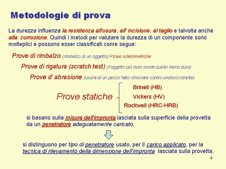 Metodologie di prova La durezza influenza la resistenza all'usura, all' incisione, al taglio e Metodologie di prova La durezza influenza la resistenza all'usura, all' incisione, al taglio e
