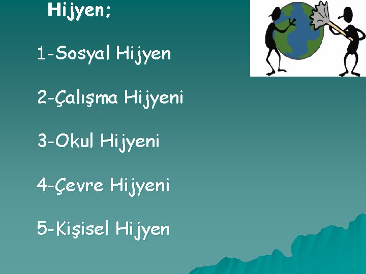 Hijyen; 1 -Sosyal Hijyen 2 -Çalışma Hijyeni 3 -Okul Hijyeni 4 -Çevre Hijyeni 5