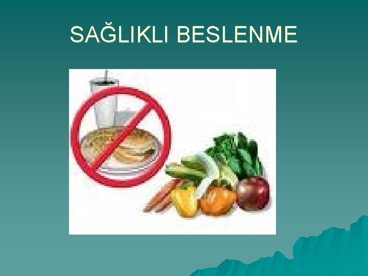 SAĞLIKLI BESLENME 