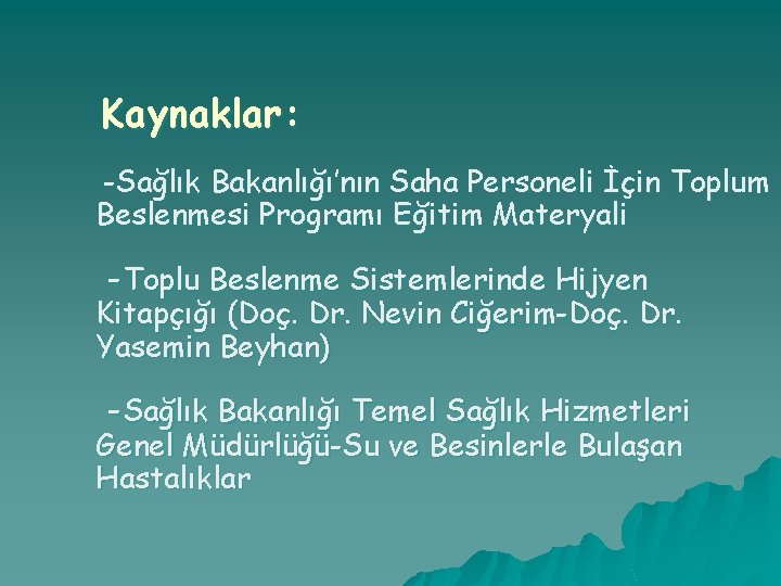 Kaynaklar: -Sağlık Bakanlığı’nın Saha Personeli İçin Toplum Beslenmesi Programı Eğitim Materyali -Toplu Beslenme Sistemlerinde