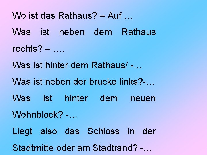 Wo ist das Rathaus? – Auf … Was ist neben dem Rathaus rechts? –