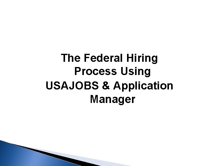 The Federal Hiring Process Using USAJOBS & Application Manager 