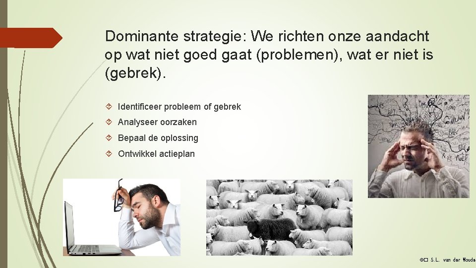 Dominante strategie: We richten onze aandacht op wat niet goed gaat (problemen), wat er