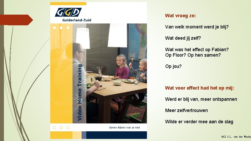 Wat vroeg ze: Van welk moment werd je blij? Wat deed jij zelf? Wat